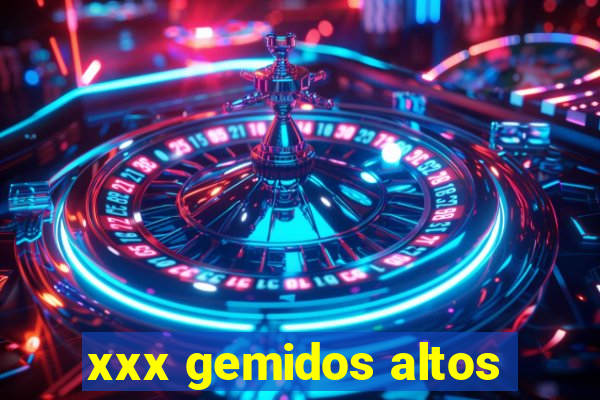 xxx gemidos altos